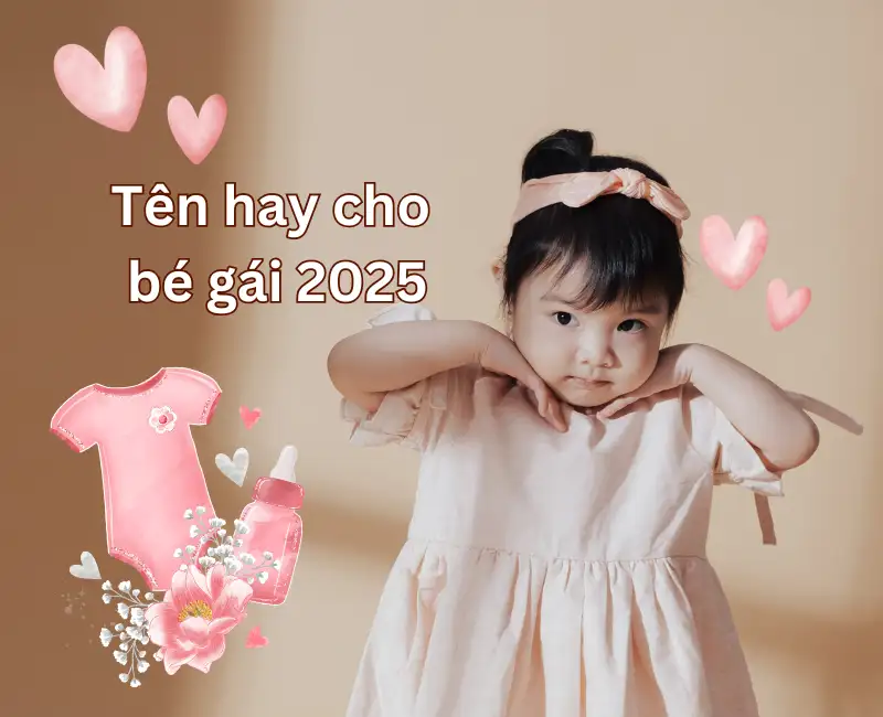 500+ Tên hay cho bé gái 2025 ý nghĩa, may mắn