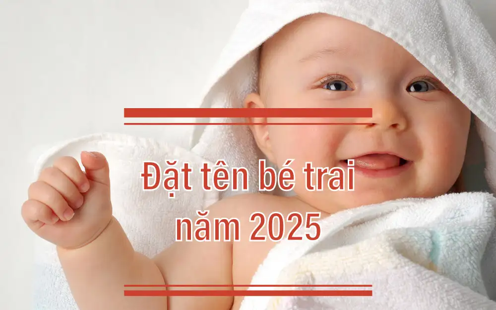 Gợi ý đặt tên hay cho bé trai sinh năm 2025 đẹp nhất để bé nổi bật