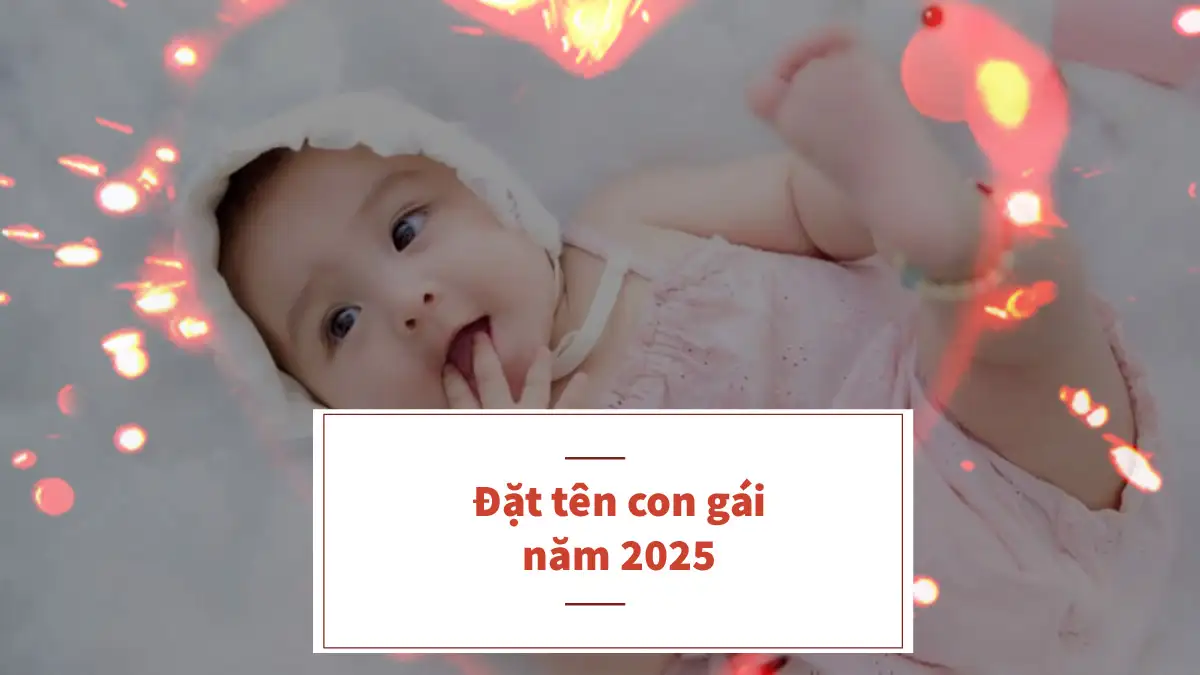 Top các tên hay cho bé gái sinh năm 2025 hay và ý nghĩa nhất