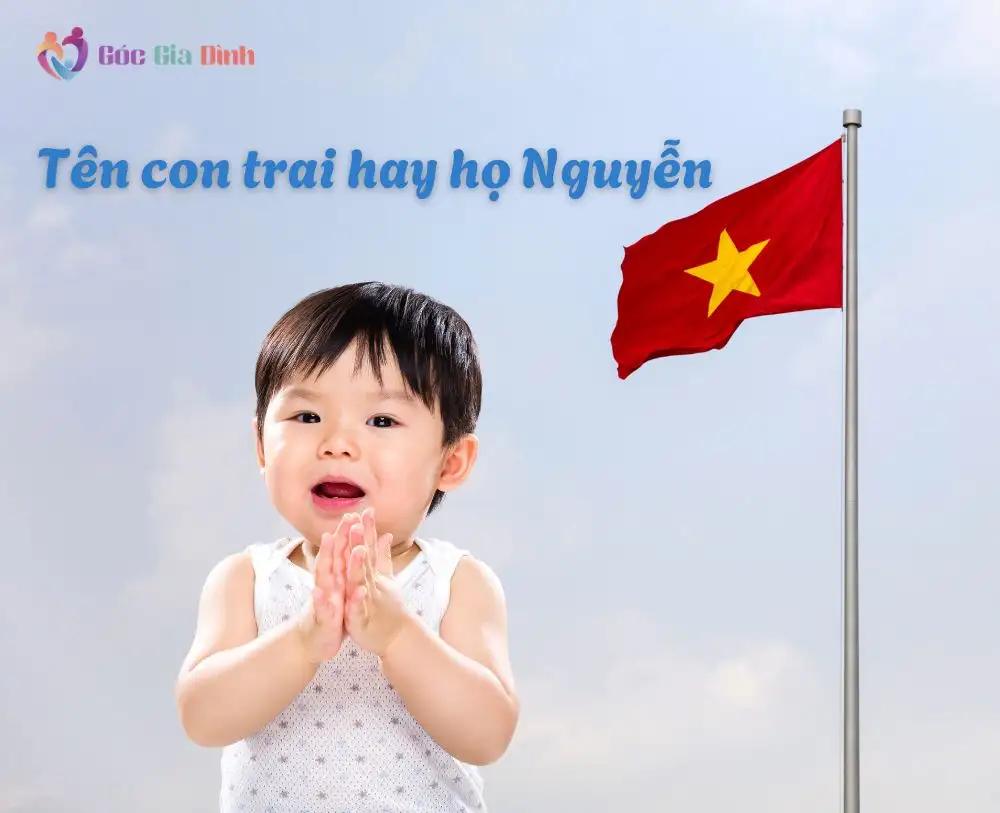 Danh sách tên con trai hay họ Nguyễn ý nghĩa nhất năm 2025
